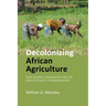 Decolonizing African Agriculture: Food Security, Agroecology and the Need for Radical Transformation