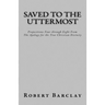 Saved to the Uttermost: Propositions Four through Eight From Robert Barclay's Apology for the True Christian Divinity