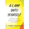 A Lamp Unto Yourself: A Beginner's Guide to Asian Spiritual Practices, from Advaita and Buddhism to Yoga and Zen