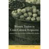 Women Traders in Cross-Cultural Perspective: Mediating Identities, Marketing Wares