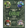 The Big Book of Fantasy Kid Crafts: 60 Easy, Low-Cost Projects to Create a World of Fairies, Dragons, Unicorns and More