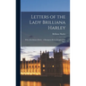 Letters of the Lady Brilliana Harley: Wife of Sir Robert Harley, of Brampton Bryan, Knight of the Bath