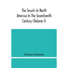 The Jesuits In North America In The Seventeenth Century (Volume I)