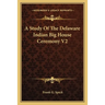 A Study Of The Delaware Indian Big House Ceremony V2