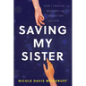 Saving My Sister: How I Created Meaning from Addiction and Loss