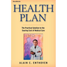 Health Plan: The Practical Solution to the Soaring Cost of Medical Care