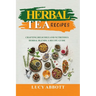 Herbal Tea Recipes: Crafting Delicious and Nutritious Herbal Blends: A Recipe Guide