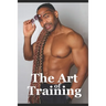 The Art of Training: Fitness Training Tips