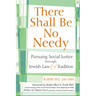 There Shall Be No Needy: Pursuing Social Justice Through Jewish Law and Tradition
