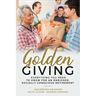 Golden Giving - Everything You Need to Know for an Enriched, Socially Conscious Retirement