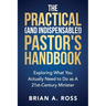 The Practical (and Indispensable!) Pastor's Handbook: Exploring What You Actually Need to Do as a 21st Century Minister