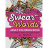 Swear Words Adult Coloring Book: De-Stress and Color Them! 60 + Designs