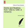 Dante and Beatrice, from 1282 to 1290. a Romance.