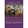 Byzantine and Renaissance Philosophy: A History of Philosophy Without Any Gaps, Volume 6