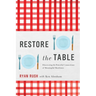 Restore the Table: Discovering the Powerful Connections of Meaningful Mealtimes