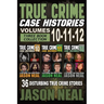True Crime Case Histories - (Books 10, 11, & 12): 36 Disturbing Stories True Crime Stories