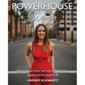 Powerhouse Woman: How to get out of your own way, fulfill your unique purpose, and live a powerful life