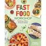 Fast Food Workshop: Building a Menu of Quick Dishes: Building a Menu of Quick Dishes