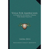 Yoga For Americans: A Complete Six Weeks' Course For Home Practice