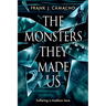 The Monsters They Made Us