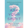 Ask Your Spirit: Receiving Life-Changing Wisdom from Your Elevated Intelligence