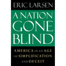 A Nation Gone Blind: America in an Age of Simplification and Deceit