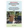 How to Build Smokehouse from Scratch: A simplify guide in building a cement block and a timber wooden smokehouse from scratch to finish