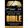 How To Effectively Study The Bible: Basic Keys For How To Study Your Bible