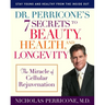 Dr. Perricone's 7 Secrets to Beauty, Health, and Longevity: The Miracle of Cellular Rejuvenation