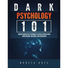 Dark Psychology 101: Understanding the Techniques of Covert Manipulation, Mind Control, Influence, and Persuasion