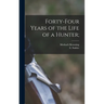 Forty-four Years of the Life of a Hunter;