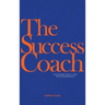 The Success Coach: How to Design, Launch + Grow Your Coaching Business
