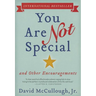 You Are Not Special: ... and Other Encouragements