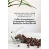 Coffee Connoisseur's Companion: Navigating Ratios for Perfect Brews: Perfecting Your Pour: A Guide to Coffee Brewing Ratios