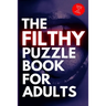 The Filthy Puzzle Book for Adults: Naughty Puzzles for Grown Ups