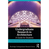 Undergraduate Research in Architecture: A Guide for Students