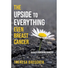 The Upside to Everything, Even Breast Cancer: Plus Badass Cancer Resources