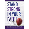 Stand Strong in Your Faith: Live What You Believe with Confidence and Passion