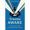 Trauma Aware: A Christian's Guide to Providing Help and Care