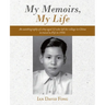 My Memoirs, My Life: An Autobiography of a Boy Aged 12 Who Left His Village in China to Travel to Fiji in 1950.