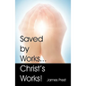 Saved by Works...Christ's Works!