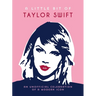A Little Bit of Taylor Swift: An Unofficial Celebration of a Modern Icon