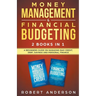 Money Management & Financial Budgeting 2 Books In 1: A Beginners Guide On Managing Bad Credit, Debt, Savings And Personal Finance