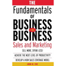 The Fundamentals of Business-To-Business Sales & Marketing