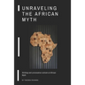 Unraveling the African Myth: Striking and provocative outlook at African Myth!