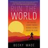 Run the World: My 3,500-Mile Journey Through Running Cultures Around the Globe