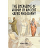 The Emergence of Wisdom in Ancient Greek Philosophy