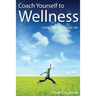 Coach Yourself to Wellness: Living the Intentional Life