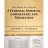 The Book of Psalms: a Personal Spiritual Commentary and Meditation