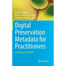 Digital Preservation Metadata for Practitioners: Implementing Premis